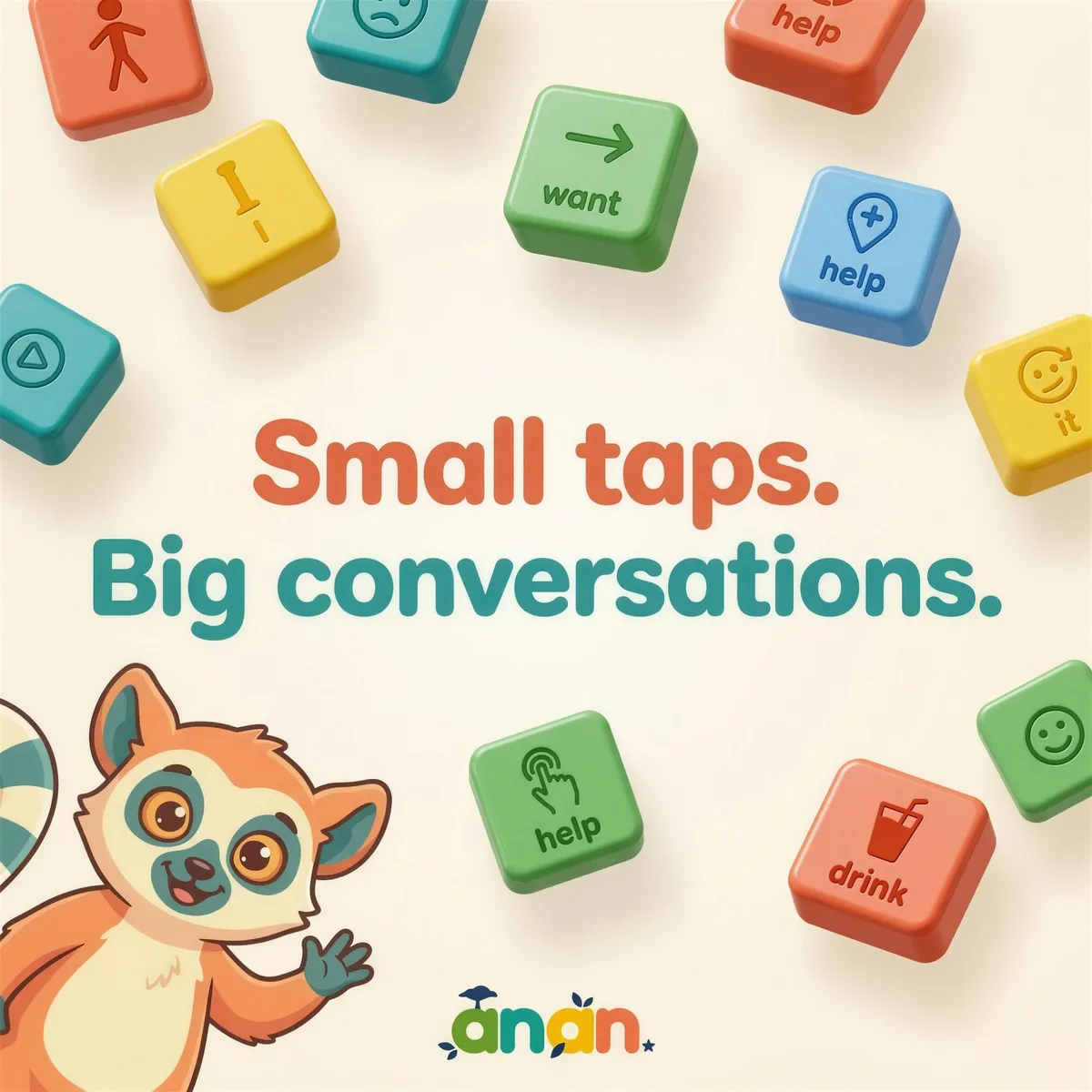 Colourful 3D communication tiles floating around the words “Small taps. Big conversations.” with the Anan lemur waving