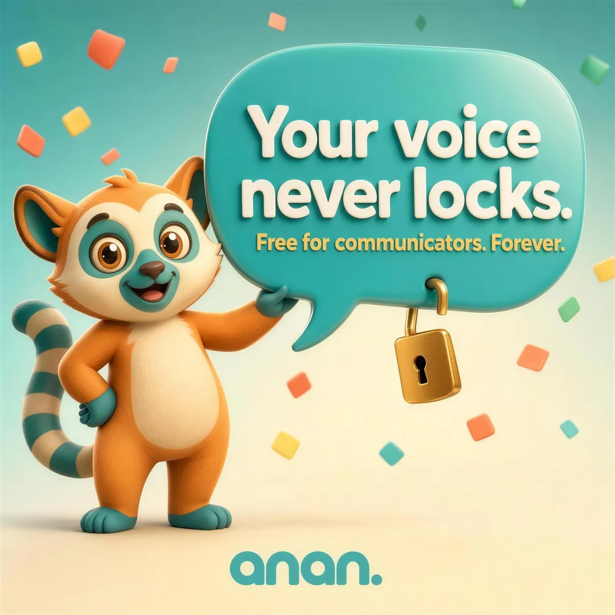 The Anan lemur holding a speech bubble reading “Your voice never locks — free for communicators, forever”, with an open padlock